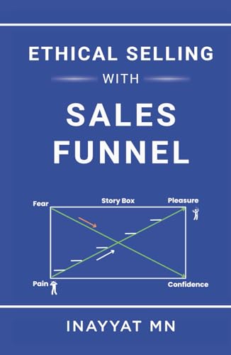 Ethical Selling With Sales Funnel: A Blueprint to become a 4-Hour entrepreneur