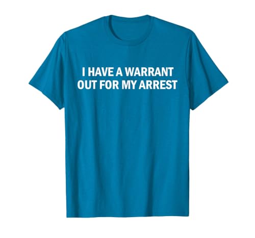 I Have A Warrant Out for My Arrest Funny Quote T-Shirt, Men, Sapphire Blue, Medium