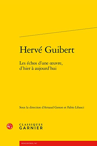 Herve Guibert: Les Echos D'une Oeuvre, D'hier a Aujourd'hui (Litterature des XXe et XXIe siecles, 44) (French Edition)