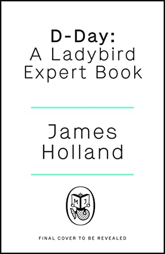 D-Day: A Ladybird Expert Book: (WW2 #9) (The Ladybird Expert Series Book 15)