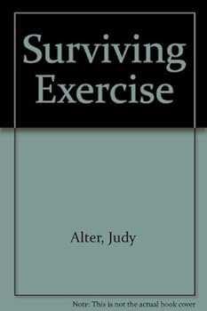 Paperback Surviving Exercise: Judy Alter's Safe and Sane Exercise Program Book