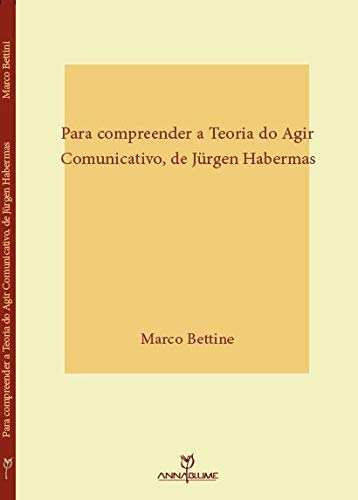 Para compreender a Teoria do Agir Comunicativo, de Jürgen Habermas: fundamentos teóricos e conceitos