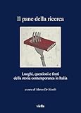 Il Pane Della Ricerca. Luoghi, Questioni E Fonti Della Storia Contemporanea In Italia. - 2