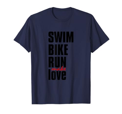 SWIM BIKE RUN Make Love Triatleta Diseño inspirado en triatlón Camiseta