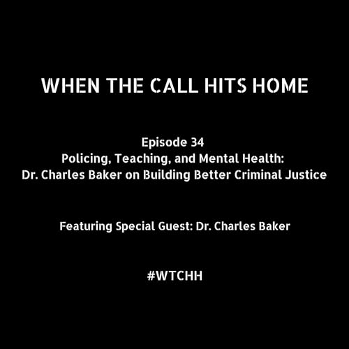Page de couverture de Policing, Teaching, and Mental Health: Dr. Charles Baker on Building Better Criminal Justice