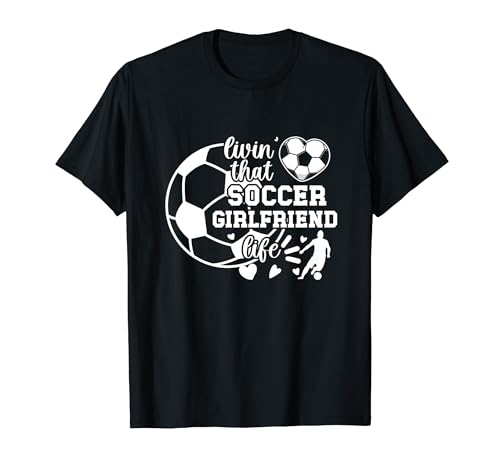 Soccer Girlfriend Life Girlfriend Of A Soccer Player T-Shirt