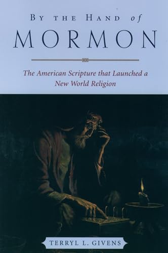 By the Hand of Mormon: The American Scripture that Launched a New...