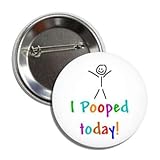 I Pooped Today Funny Button Badge Pin