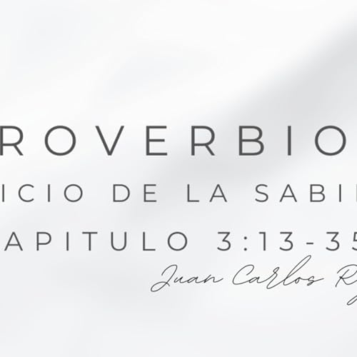 Proverbios 3:13-35 "Beneficios de la sabidur&iacute;a" Podcast Por  arte de portada