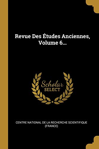 Revue Des Études Anciennes, Volume 6... (French Edition)