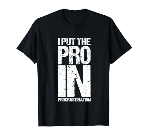 I Put The Pro In Procrastinate Funny T-Shirt