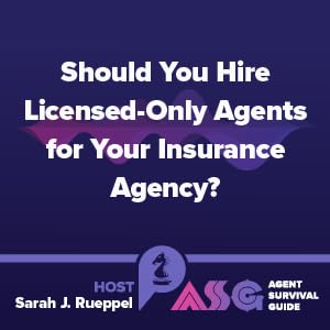 Should You Hire Licensed-Only Agents for Your Insurance Agency?