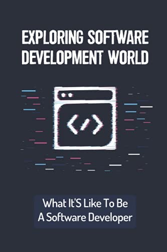 Exploring Software Development World: What It'S Like To Be A
