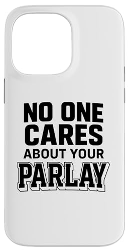 No One Cares About Your Parlay ʔ xbeBO X|[c Mu X}zP[X iPhone 14 Pro Max p