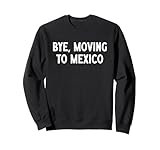 Great Bye I Am Moving To Mexico Gifts Apparel