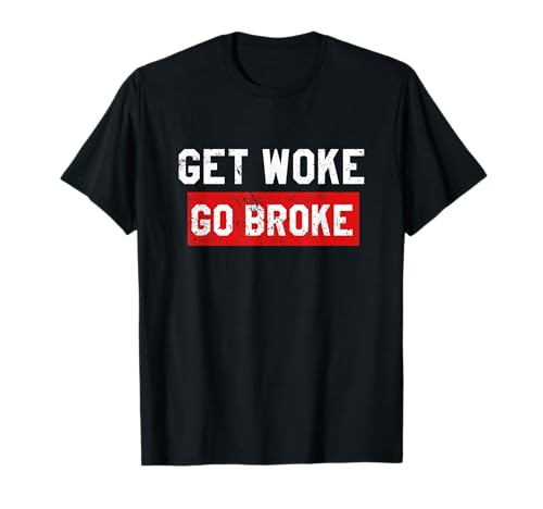 Get Woke Go Broke Funny Anti Woke Distressed Camiseta