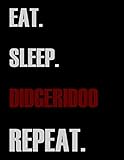 Eat Sleep Didgeridoo Repeat: Blank Sheet Didgeridoo Music Notebook,Manuscript Staff paper for Notes.Black Cover Composition Notebook 13 Staves, 8.5 x 11, 110 pages.GIFT FOR Didgeridoo STUDENTS