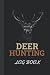 DEER HUNTING LOG BOOK: Deer Hunting Journal Log Book, Personalized Deer Hunting Log Book, Deer Journal for Hunters to Track and Record Hunts - Gift For Son, Gift For Husband - 6 x 9 Inches - 150 Pages