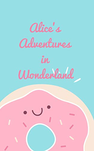 Alice's Adventures in Wonderland (English Edition)