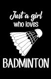 Just A Girl Who Loves Badminton: Journal / Notebook Sports Journal Composition Notebook Writing Notes Log & Journal Black Lined Ruled Line Paper ... Cover Game Record Score Notes Player Gifts