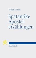 Spatantike Apostelerzahlungen: Hagiographie Und Erzahlte Christusgeschichte (German Edition) 3161646967 Book Cover