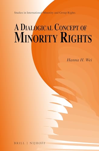 A Dialogical Concept of Minority Rights (Studies in International Minority and Group Rights, 11)