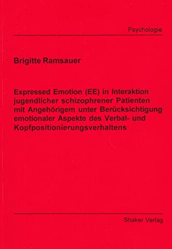 Expressed Emotion (EE) in Interaktion jugendlicher schizophrener Patienten mit Angehörigem unter Berücksichtigung emotionaler Aspekte des Verbal- und Kopfpositionierungsverhaltens