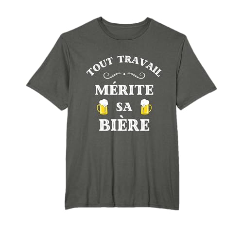 Tout Travail mérite sa bière Humour Biere Homme apero Drole T-Shirt