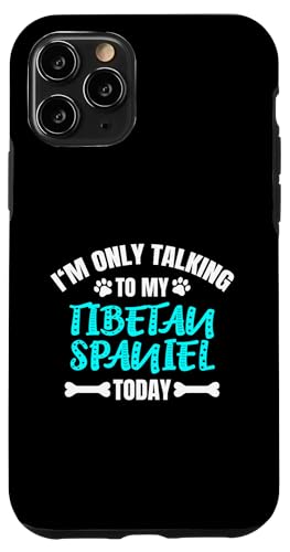 I'm Only Talking To My Tibetan Spaniel Today `x^EXpjG X}zP[X iPhone 11 Pro p