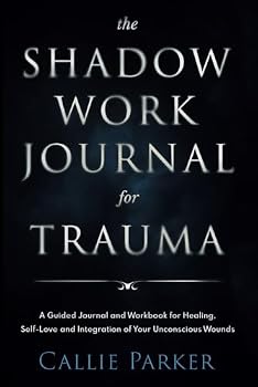 The Shadow Work Journal for Trauma: Guided Activities for Self-Love and Empowerment