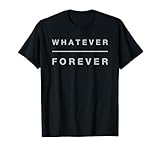 Whatever Forever Tee Shirt