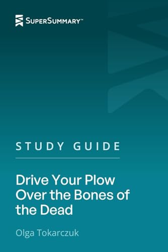 Study Guide: Drive Your Plow Over the Bones of the Dead by Olga Tokarczuk (SuperSummary)