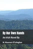 By Our Own Hands: An Irish Novel 0999726153 Book Cover