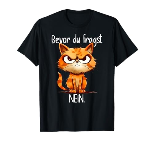 Lustige Katze mit frechem Spruch Bevor du fragst nein T-Shirt