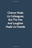 Chance Made Us Colleagues, But The Fun And Laughter Made Us Friends: Office Gag Gift For Coworker, Funny Notebook 6x9 Lined 110 Pages, Sarcastic Joke ... Motivational Appreciation Gift, White Ele