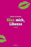 Küss mich, Libussa 399001059X Book Cover
