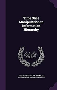 Hardcover Time Slice Manipulation in Information Hierarchy Book