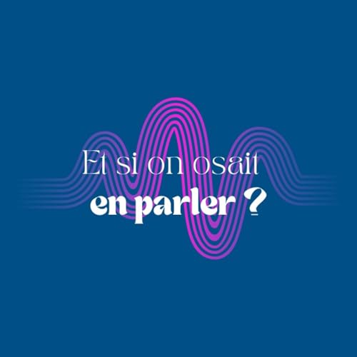 Page de couverture de Et si on osait en parler? - épisode 0 : présentation du podcast