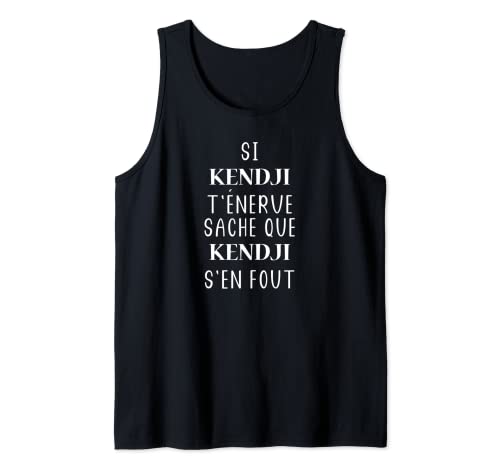 Homme Si Kendji t'énerve sache que Kendji Débardeur
