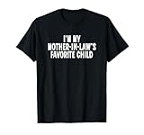 Im My Mother in Laws Favorite Child Funny Parent T-Shirt