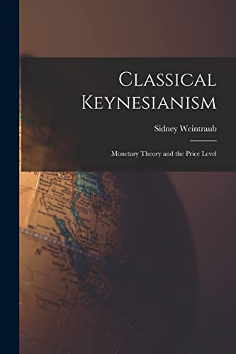 Classical Keynesianism: Monetary Theory and the Price Level