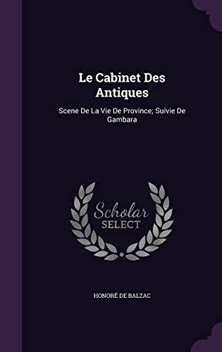 Le Cabinet Des Antiques: Scene De La Vie De Province; Suivie De Gambara
