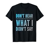 Sarcasm Text Don’t Hear What I Didn’t Say Shirt
