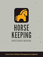 Horse Keeping Record Book: Manage & Keep Track of Horse General Information, Medical Records, Observations, Riding Sessions & More | A Horse Owner's or Farmer's Organizer Notebook B098DZPRN2 Book Cover