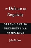 In Defense of Negativity: Attack Ads in Presidential Campaigns (Studies in Communication, Media, and Public Opinion)