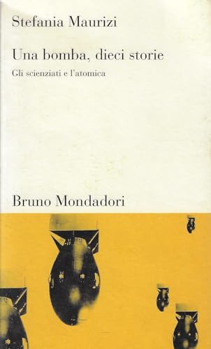 Una bomba, dieci storie. Gli scienziati e l'atom