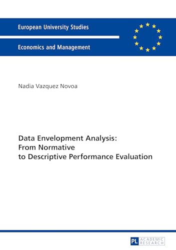 Data Envelopment Analysis: From Normative to Descriptive Performance Evaluation (Europäische Hochschulschriften / European University Studies / Publications Universitaires Européennes)