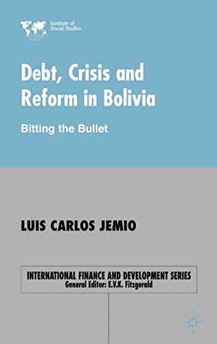 Debt, Crisis Reform Bolivia: Biting the Bullet (International Finance and Development Series)