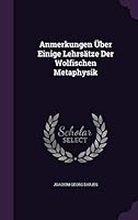 Anmerkungen Uber Einige Lehrsatze Der Wolfischen Metaphysik 1342458168 Book Cover