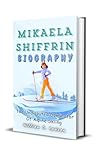 MIKAELA SHIFFRIN BIOGRAPHY: The Undisputed Dominator Of Alpine Skiing